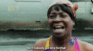 Aint nobody got time gif.