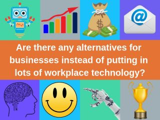 Are there any alternatives for businesses instead of putting in lots of workplace technology_